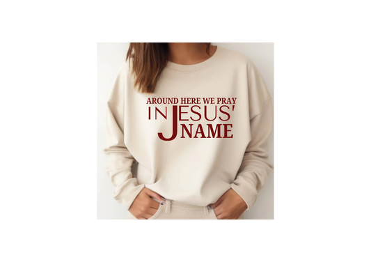 around here we Pray in Jesus name