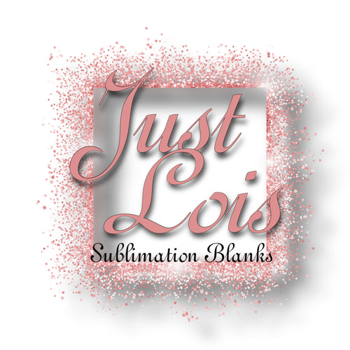 Just Lois Sublimation blanks